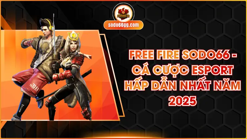 Free Fire SODO66 - Cá Cược Esport Hấp Dẫn Nhất Năm 2025
