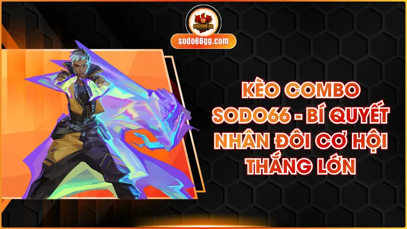Kèo Combo SODO66 - Bí Quyết Nhân Đôi Cơ Hội Thắng Lớn